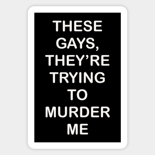 These Gays They’re Trying To Murder Me - LGBTQ gay Pride Sticker